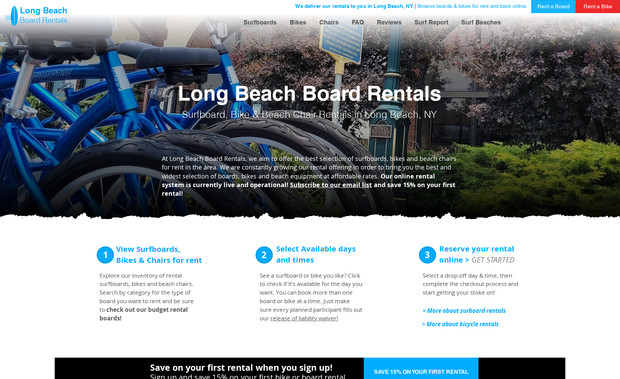 Long Beach Board Rentals: Looking to rent a bicycle or surfboard in Long Beach, NY? Long Beach Board Rentals offers the ability to reserve the exact bike or surfboard you want directly through their website. The renting functionality is supported by an integrated third party application designed specifically for rental business. This site sits at the top of search results of bike and surfboard rentals in Long Beach, NY.