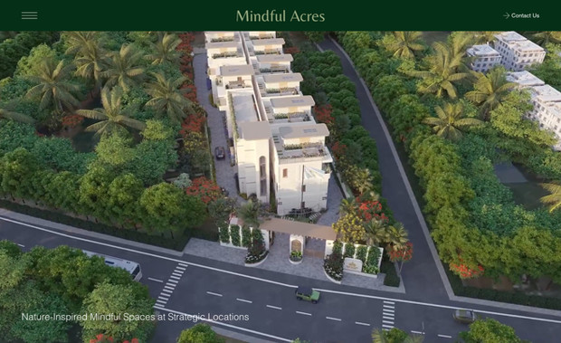 Mindful Acres: Marketing Mania partnered with Mindful Acres to provide full-scale marketing and branding services, helping the nature-inspired real estate development firm establish a strong online presence. Mindful Acres, known for offering eco-friendly and luxurious living experiences, needed a digital platform that would reflect their commitment to sustainability and premium lifestyle.

To achieve this, we built a custom website from scratch using Wix Studio. The site is designed to capture the essence of Mindful Acres’ philosophy, featuring a clean, nature-inspired aesthetic, responsive design, and intuitive navigation. The website highlights their villa and apartment projects, offering potential buyers detailed insights into the natural landscapes, eco-friendly designs, and premium amenities that define Mindful Acres' developments.

Marketing Mania also integrated strategic SEO optimization into the website to enhance search engine visibility and drive organic traffic. Interactive elements, such as virtual tours, contact forms, and project galleries, were added to engage visitors and provide a seamless user experience. Social media integration further amplifies the brand’s presence across platforms, connecting with eco-conscious homebuyers.

By delivering a website that aligns with Mindful Acres' values and vision, Marketing Mania has helped them solidify their brand in the real estate market, attract more clients, and foster a strong digital presence. The result is a visually appealing and functional website that serves as a cornerstone for their ongoing marketing and business growth efforts.