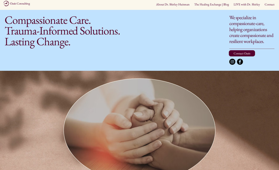 Oasis Services : The Glaeser Group partnered with Oasis Consulting Services to launch a new corporate venture from the ground up, developing a strong brand identity, a professional online presence, and a scalable digital strategy.

As Dr. Shirley Huisman expanded her expertise into corporate consulting, we built a sleek, authoritative website that positions Oasis Consulting as a leader in trauma-informed training for businesses, hospitals, and organizations nationwide. From strategic messaging to a polished user experience, we helped lay the digital foundation for a high-impact startup—one built for growth, credibility, and long-term success in the corporate space.

**Please note this site is still under construction. 