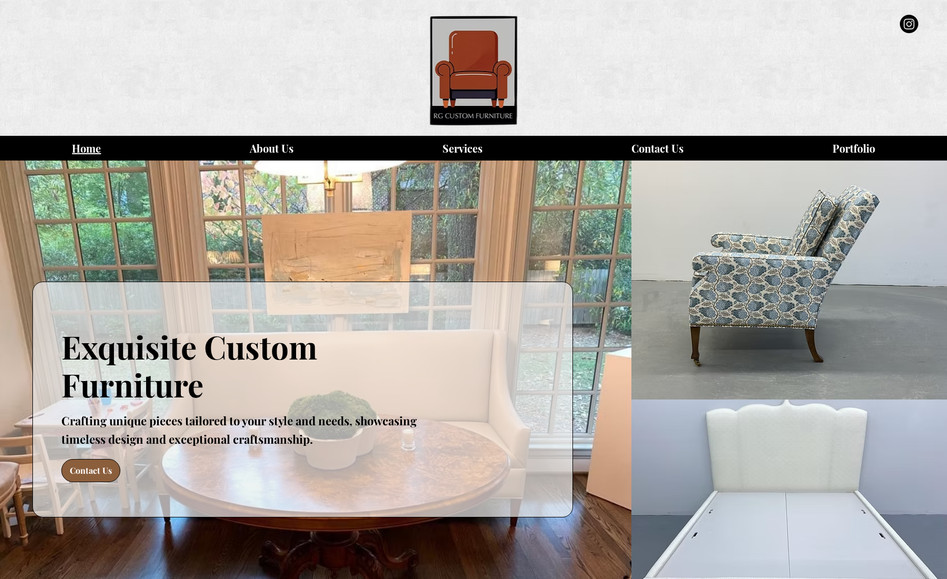RG Custom Furniture: We designed and developed a custom website for RG Custom Furniture, a premier furniture maker based in Doral, FL. Our goal was to showcase their craftsmanship, attract more customers, and establish a strong online presence. The website features a sleek and modern design, optimized for SEO and user experience, allowing visitors to explore their custom furniture portfolio, learn about services, and easily get in touch.

In addition to the website, we also created a unique logo and branding theme, incorporating luxurious colors to reflect the high-end nature of their work. The result is a visually stunning and conversion-driven platform that highlights RG Custom Furniture’s expertise and helps them reach more clients.