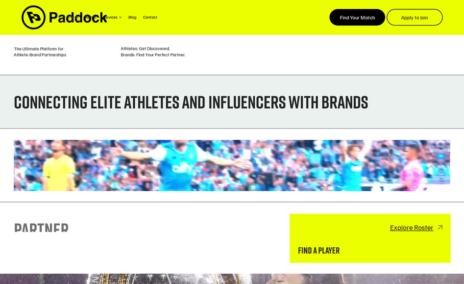 Paddock Talent: Overview:
We developed the brand identity and website for Paddock—a platform built to connect professional athletes with brands and sponsorship opportunities. Originally envisioned for the NIL space, Paddock evolved to serve a broader community of pro athletes seeking long-term value and visibility through strategic brand partnerships. The goal was to create a confident, modern brand and a streamlined digital platform that appeals to both athletes and marketers.

Scope of Work:

Full brand development including name positioning, logo, visual identity, and messaging

Website design centered around user types: athletes, agents, and brand partners

Dynamic athlete directory with robust filtering by sport, market, audience, and more

Private login and profile access for athletes to manage brand-ready bios and assets

Brand dashboard for sponsorship teams to find, filter, and connect with athletes

Mobile-first responsive design

Onboarding flow and demo request integration

Messaging and copy designed to speak clearly to both talent and agencies

Outcome:
Paddock now enters the market with a bold, credible identity that communicates trust, clarity, and opportunity. The site bridges the gap between athletes and brand partners, positioning Paddock as the go-to platform for scalable, smart sponsorships in an evolving sports marketing world. With a clean interface and powerful backend tools, the platform is ready to grow alongside the athletes it supports.