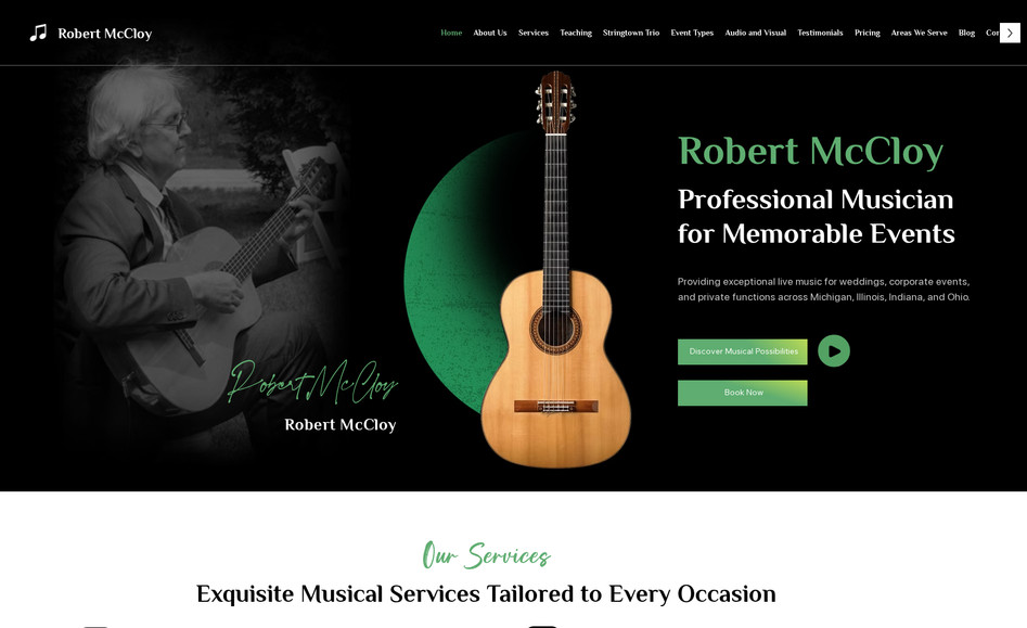 Robert McCloy: Project Title:
Website Redesign and Content Creation for Robert McCloy - Professional Musician

Description:
Creative Partner collaborated with Robert McCloy, a highly skilled professional musician, to redesign his website to elevate his online presence and provide a seamless user experience. The project focused on creating a visually engaging and functional platform to showcase Robert’s services, highlight his musical expertise, and improve audience engagement.

The project scope included:

Custom Website Design: A modern and responsive design tailored to highlight Robert’s diverse musical offerings, ensuring an optimized experience for both desktop and mobile users.

Dedicated Service Pages: Comprehensive pages for solo performances, ensembles, teaching, and the Stringtown Trio, complete with audio and video samples to showcase his talent.

Event Types Section: A clear and organized page detailing events Robert serves, including weddings, corporate events, private gatherings, and celebration of life ceremonies.

Media and Audio Integration: Enhanced audio and video sections using Common Ninja players to display samples of Robert’s work across various musical genres.

Content Optimization: Professional and SEO-optimized content for all pages to improve visibility, engagement, and branding.

Testimonials Page: A curated section to showcase client reviews and feedback, reinforcing Robert’s credibility and expertise.

Areas We Serve: A page highlighting Robert’s service areas, including Michigan, Ohio, Indiana, and Illinois, to attract regional clients.

Deliverables:
Full website redesign using Wix Studio
Custom navigation structure for intuitive user experience
SEO-optimized content to boost search visibility
Integrated multimedia features for audio and video samples
Enhanced mobile-first design for seamless accessibility

Client Feedback:
"Chad & Creative Partners provided meticulous service while developing a new website for my business, providing a quality result through patient and concise communication throughout the process. Chad showed genuine interest in my needs and goals, and was always prompt and efficient in responding to my questions and input. Wishing I had the option for more than 5 stars :-)"