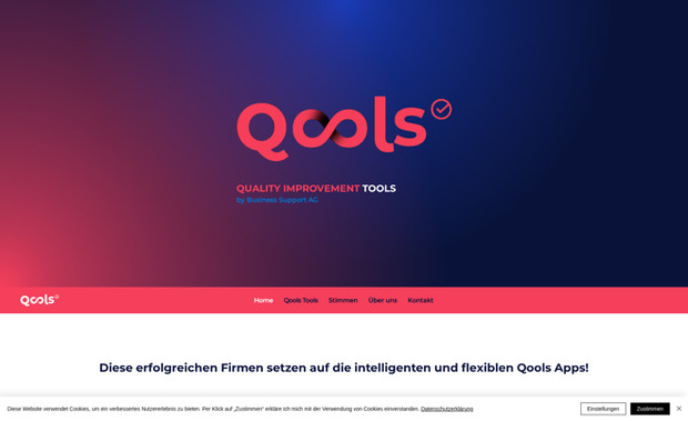Qools: Die Business Support AG benötigte eine umfassende und individuell gestaltete Website für ihre Qools-Produkte.

Unser Ziel war es, eine einzigartige Webpräsenz für Qools zu entwickeln, die nicht nur die Werte und innovativen Tools des Unternehmens optimal präsentiert, sondern auch auf eine benutzerfreundliche und conversion-optimierte Gestaltung setzt. Durch eine klare Struktur, modernes Design und eine intuitive Navigation haben wir eine Website geschaffen, die sowohl informativ als auch einprägsam ist.

Wir freuen uns, Qools mit einer starken digitalen Präsenz unterstützt zu haben.