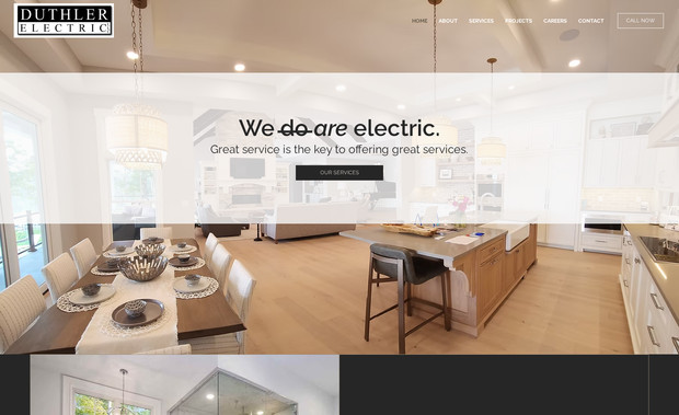 Duthler Electric: Local family owned electrical business that needed an online presence. Custom forms  and all pics are homes they have worked on themselves.  