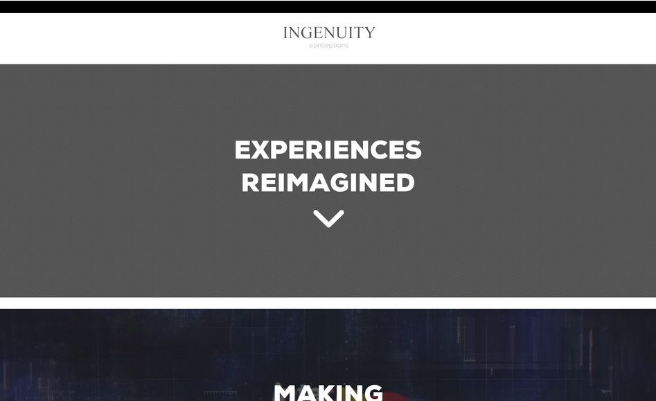 ingenuity: A website for a boutique company providing project management services in the areas of premium exhibition consultancy with strategic design, execution, conferences, collaborative partnerships, and event management services across all industries. Led by a team of experienced specialists who have a combination of creativity, good business acumen and are meticulous in taking every single element into detail. Our expertise lies in producing innovative and state of the art designs that leave lasting impressions whilst delivering good quality, service and above all good cost management within the global arena.