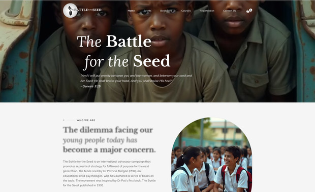The Battle For Seed: We designed The Battle for the Seed website to clearly present their mission of empowering the next generation through education and community initiatives. The layout highlights their events, courses, and bookstore in a clean and easy to navigate structure. The overall design creates a professional and inspiring experience for visitors.
