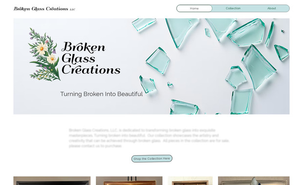 Broken Glass Creations:  We created a simple three page portfolio style site with the frame work underneath for the client to expand to events and blogging. 