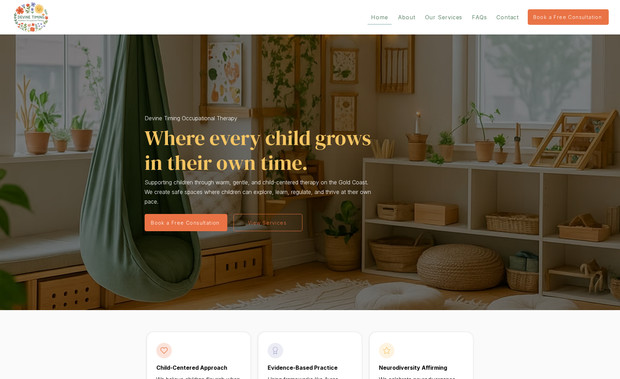 Devine Timing Occupational Therapy: Devine Timing Occupational Therapy – Gold Coast

Devine Timing provides personalised occupational-therapy services for children, teens and adults across clinic, home and community settings, with support available through NDIS and Medicare.

What we did:
We designed and built a completely new website with a warm, modern and supportive visual identity. We structured the homepage to clearly highlight their services, funding options and pathways to book, while ensuring a smooth, accessible user experience across all devices. The final site reflects their caring, professional approach and helps new clients quickly understand how Devine Timing can support their needs.