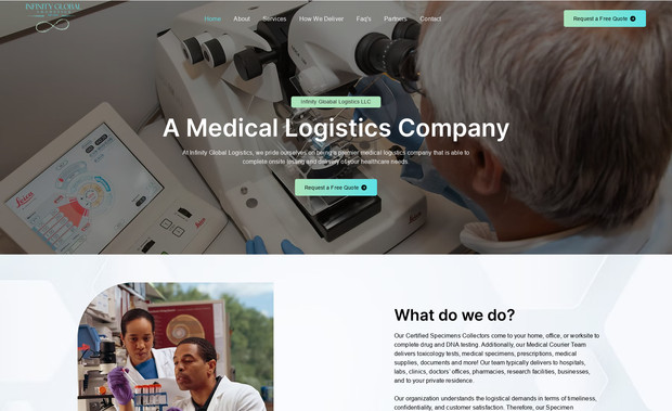 Infinity Global - Medical Logistics Website: Infinity Global Logistics LLC, a premier medical logistics company, required a professional and user-friendly website to showcase their specialized services, including on-site drug and DNA testing, as well as the transportation of medical specimens, pharmaceuticals, and critical healthcare supplies. I designed a clean, intuitive, and highly functional Wix website that effectively highlights their expertise in HIPAA-compliant medical deliveries, urgent testing solutions, and 24/7 service availability across California. The website integrates clear navigation, a structured service breakdown, and an easy-to-use booking system, ensuring seamless access to essential logistics and healthcare testing services. This modern design not only enhances credibility but also optimizes user engagement and lead conversion.