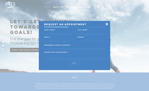 6:33 PT: This physical therapy office specializes in optimizing the health, fitness and performance of their clients who have experienced past injuries or traumas. They wanted a 5-page Wix website to feature their goal-focused business and services they offer. We focused on physical training imagery with the blues and grays in their logo, and also kept a professional layout. The site design is easy to navigate for the website user and gives information about the business without overloading the consumer.