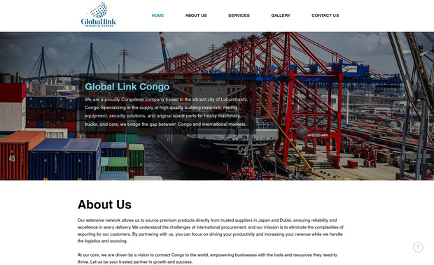 Globallinkcongo: I designed the website for Global Link Congo from scratch, ensuring a professional, clean, and user-friendly experience. The site highlights the company’s expertise in sourcing high-quality building materials, mining equipment, security solutions, and spare parts. The “About Us” section emphasizes the company’s strong international network, sourcing products from trusted suppliers in Japan and Dubai, while simplifying procurement and logistics for businesses in Congo. Key features include tailored procurement services, reliable supply chain solutions, and a focus on boosting customers' revenue and productivity. With sections like "Services," "Gallery," and "Contact Us," visitors can easily navigate to find information or get in touch. The design also includes social media icons for easy access to Global Link Congo’s online presence.